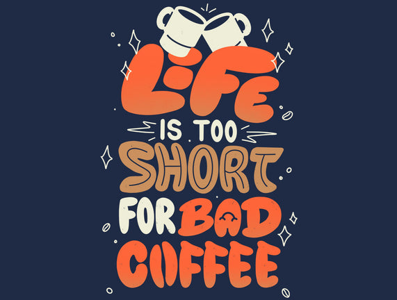 Too Short For Bad Coffee