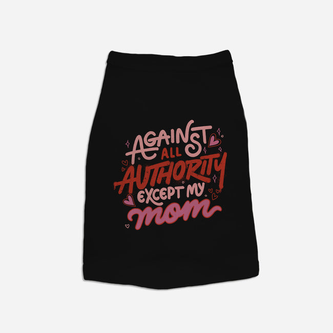 Against All Authority Except My Mom-Cat-Basic-Pet Tank-tobefonseca
