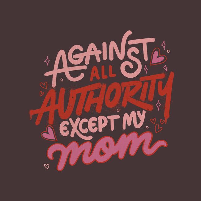 Against All Authority Except My Mom-None-Non-Removable Cover w Insert-Throw Pillow-tobefonseca