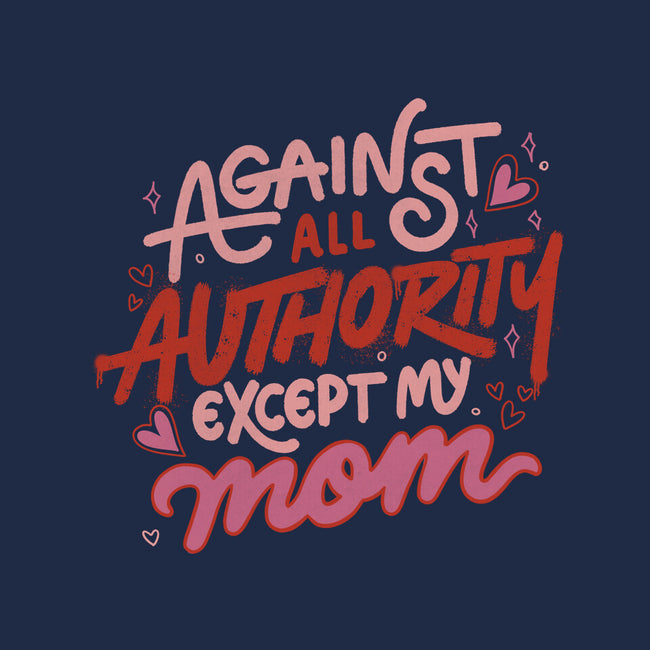 Against All Authority Except My Mom-None-Dot Grid-Notebook-tobefonseca