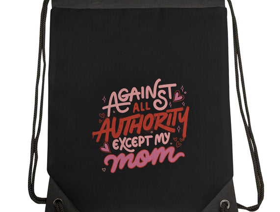 Against All Authority Except My Mom