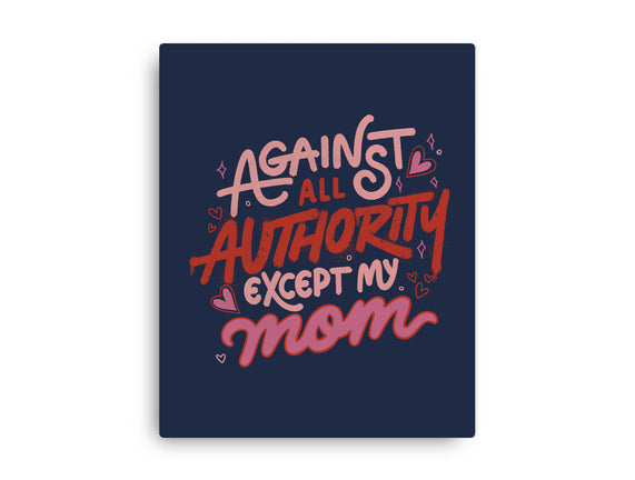 Against All Authority Except My Mom