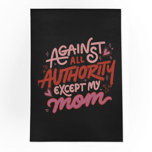 Against All Authority Except My Mom