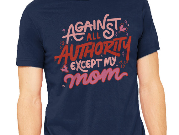 Against All Authority Except My Mom