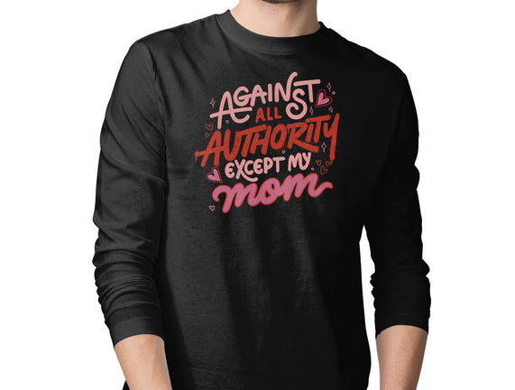 Against All Authority Except My Mom