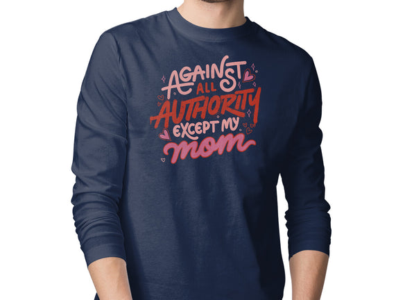 Against All Authority Except My Mom