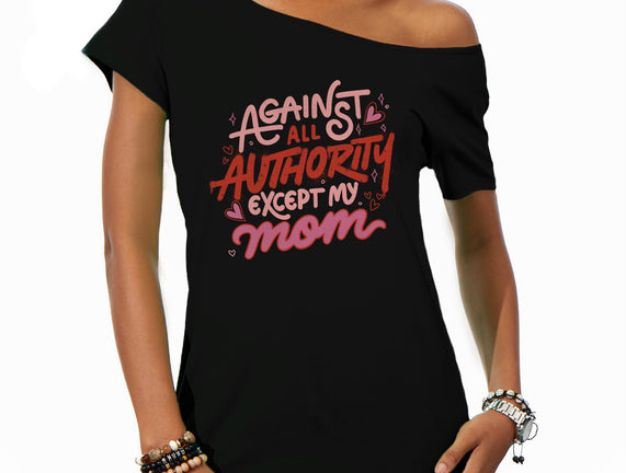 Against All Authority Except My Mom