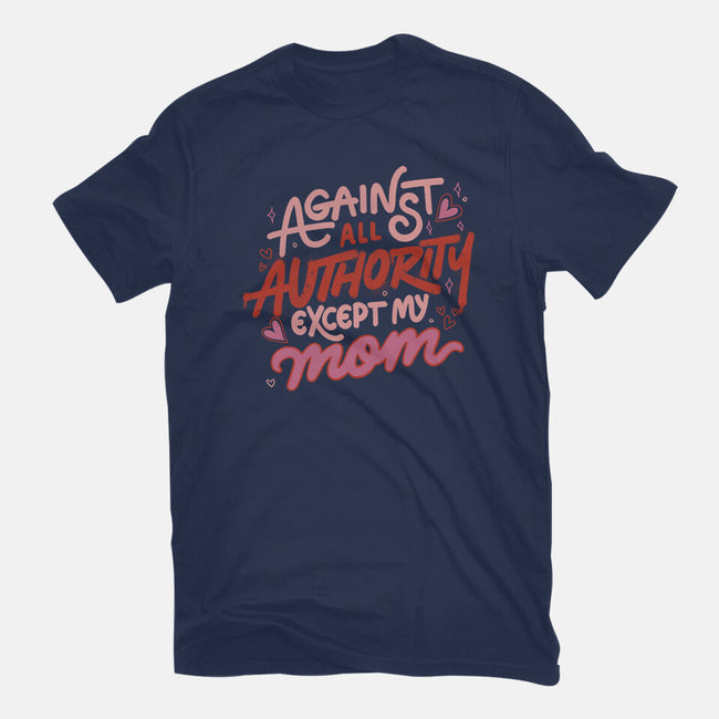 Against All Authority Except My Mom-Womens-Fitted-Tee-tobefonseca