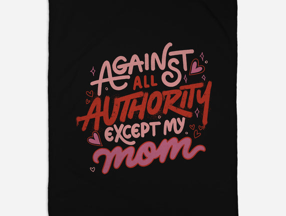 Against All Authority Except My Mom
