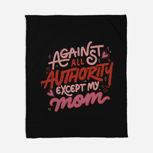 Against All Authority Except My Mom-None-Fleece-Blanket-tobefonseca