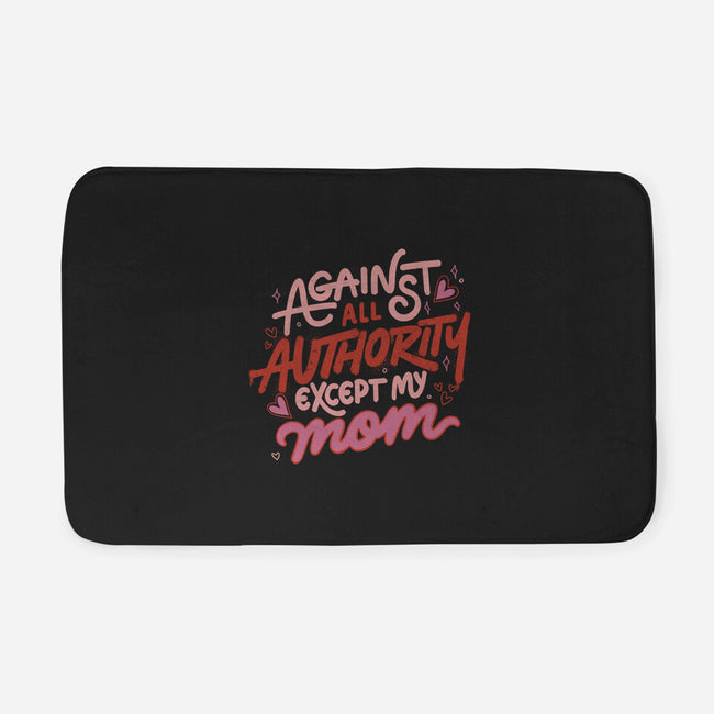 Against All Authority Except My Mom-None-Memory Foam-Bath Mat-tobefonseca