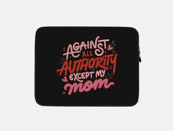 Against All Authority Except My Mom