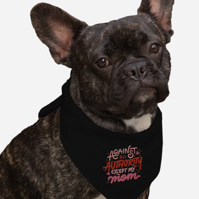 Against All Authority Except My Mom-Dog-Bandana-Pet Collar-tobefonseca
