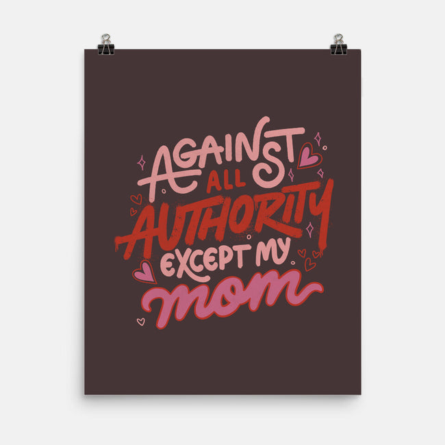 Against All Authority Except My Mom-None-Matte-Poster-tobefonseca