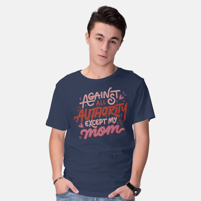 Against All Authority Except My Mom-Mens-Basic-Tee-tobefonseca