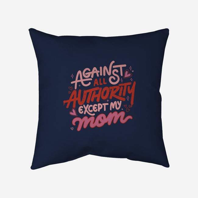 Against All Authority Except My Mom-None-Non-Removable Cover w Insert-Throw Pillow-tobefonseca