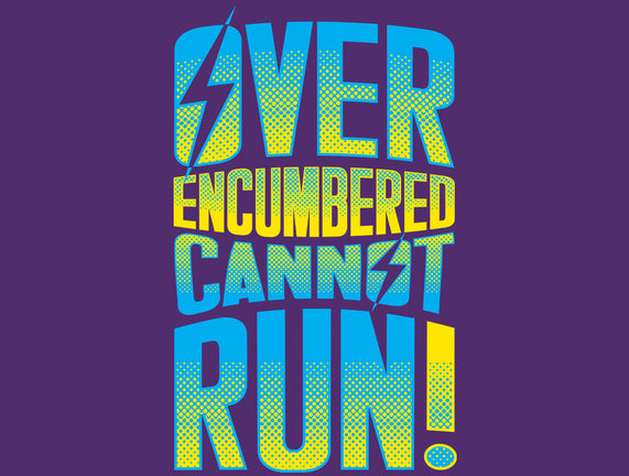 Overencumbered Cannot Run