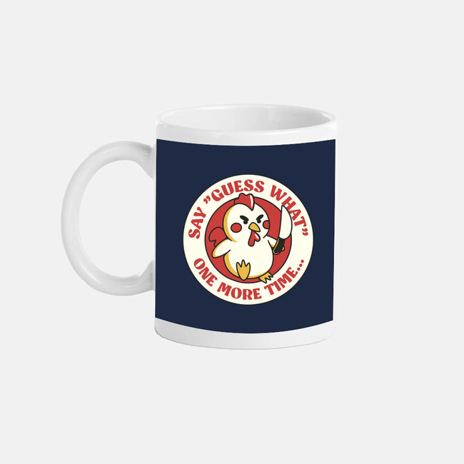 Say Guess What One More Time-None-Mug-Drinkware-tobefonseca