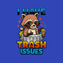 I Have Trash Issues-Baby-Basic-Tee-Boggs Nicolas