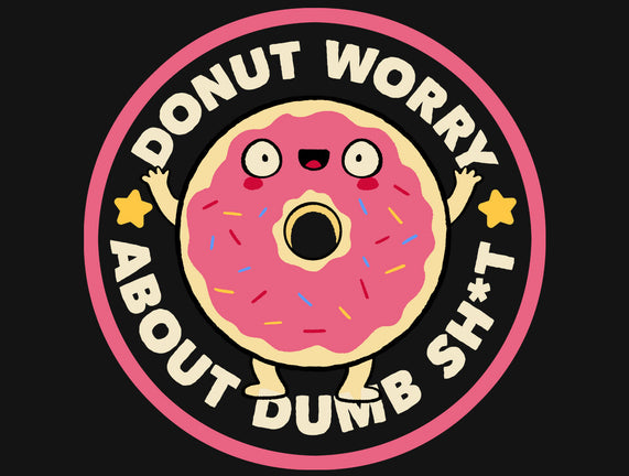 Donut Worry About Dumb Shit