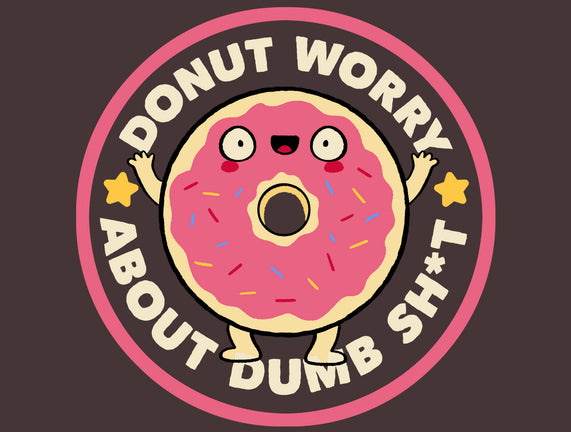 Donut Worry About Dumb Shit