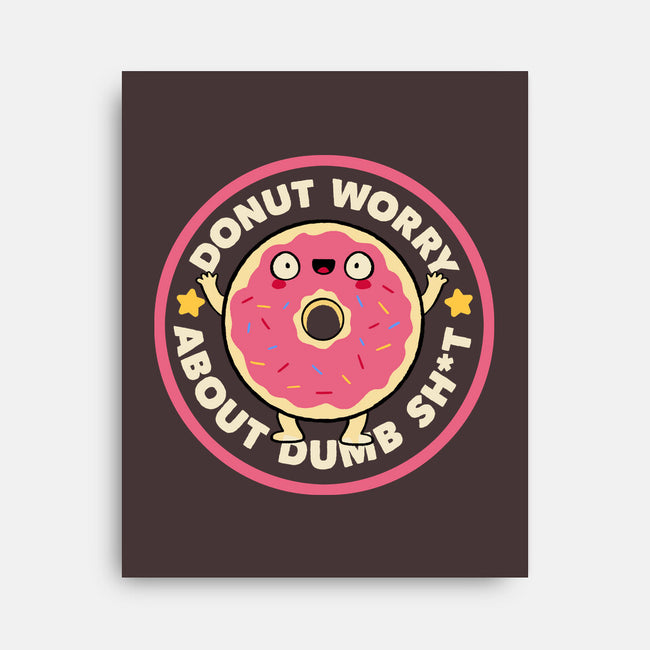 Donut Worry About Dumb Shit-None-Stretched-Canvas-tobefonseca