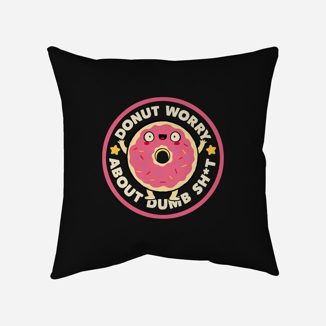 Donut Worry About Dumb Shit-None-Non-Removable Cover w Insert-Throw Pillow-tobefonseca