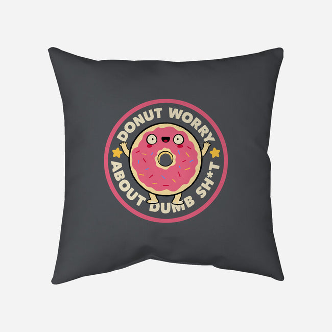 Donut Worry About Dumb Shit-None-Non-Removable Cover w Insert-Throw Pillow-tobefonseca