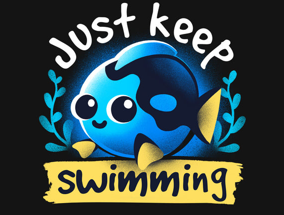 Cute Just Keep Swimming