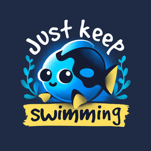 Cute Just Keep Swimming