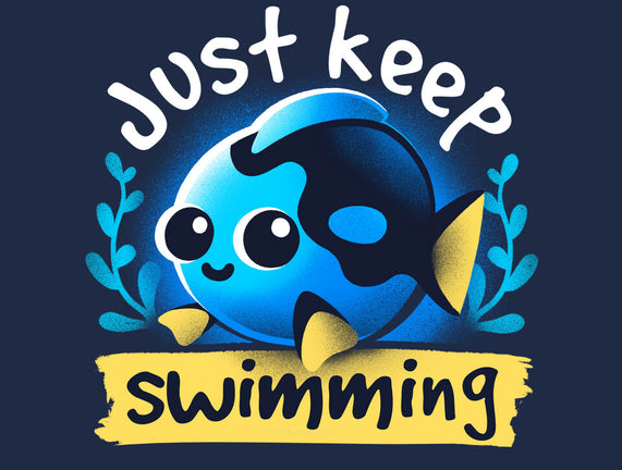 Cute Just Keep Swimming