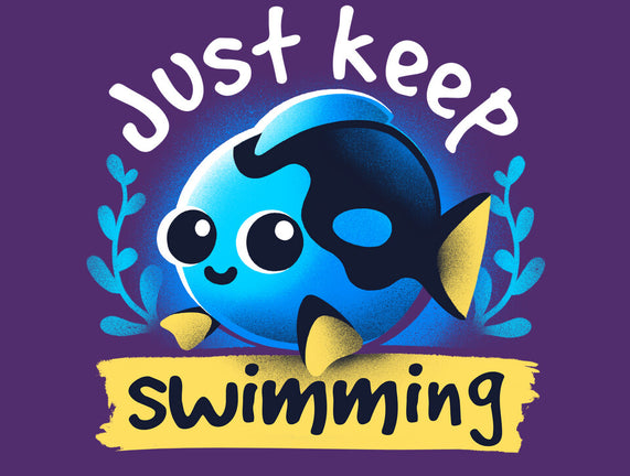 Cute Just Keep Swimming