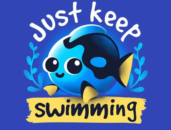 Cute Just Keep Swimming