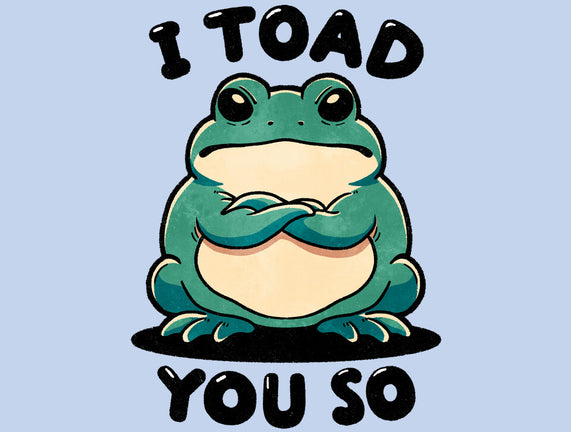 I Toad You So