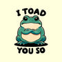 I Toad You So-Mens-Premium-Tee-fanfreak1