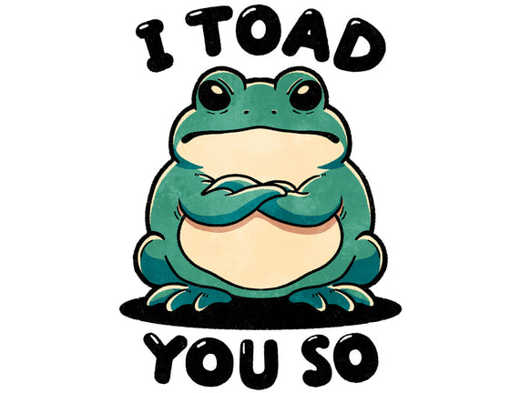 I Toad You So