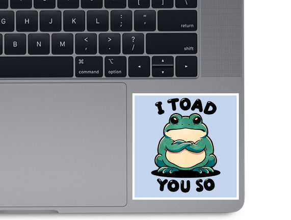 I Toad You So