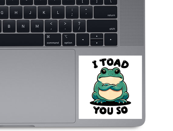 I Toad You So