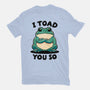 I Toad You So-Mens-Heavyweight-Tee-fanfreak1