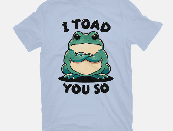 I Toad You So