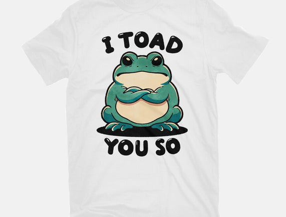 I Toad You So