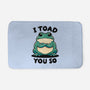 I Toad You So-None-Memory Foam-Bath Mat-fanfreak1