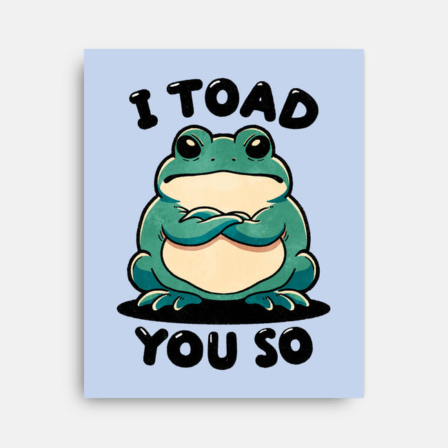 I Toad You So-None-Stretched-Canvas-fanfreak1