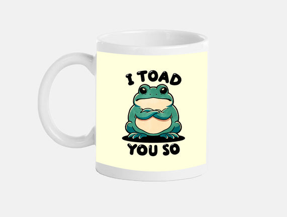 I Toad You So