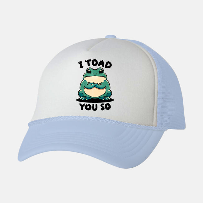 I Toad You So-Unisex-Trucker-Hat-fanfreak1