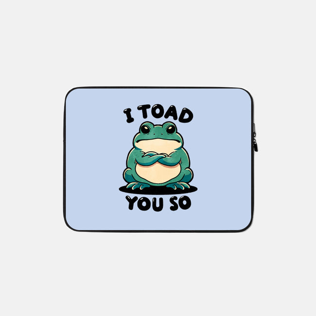 I Toad You So-None-Zippered-Laptop Sleeve-fanfreak1