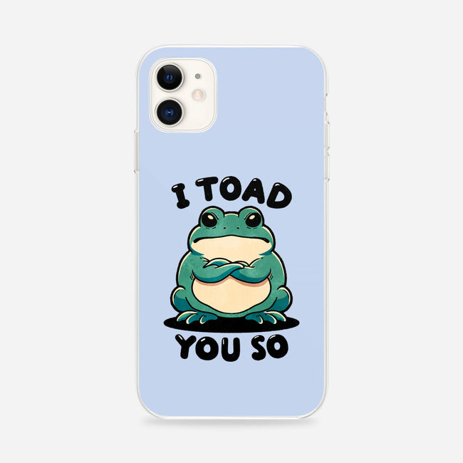 I Toad You So-iPhone-Snap-Phone Case-fanfreak1