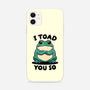 I Toad You So-iPhone-Snap-Phone Case-fanfreak1