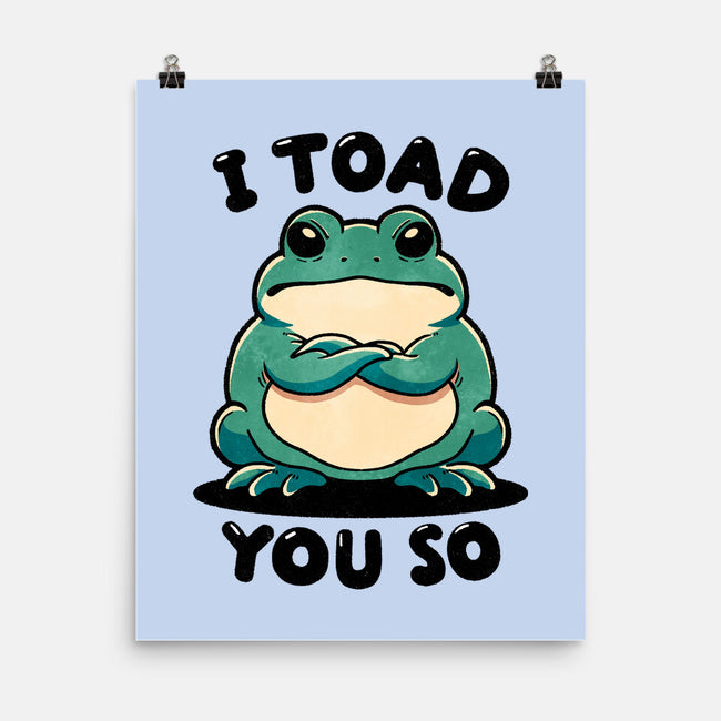 I Toad You So-None-Matte-Poster-fanfreak1