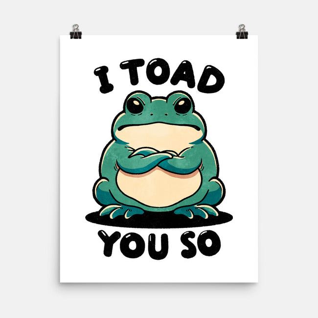 I Toad You So-None-Matte-Poster-fanfreak1